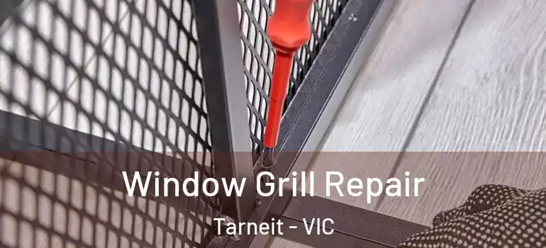 Window Grill Repair Tarneit - VIC
