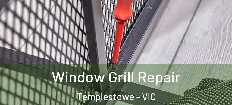 Window Grill Repair Templestowe - VIC