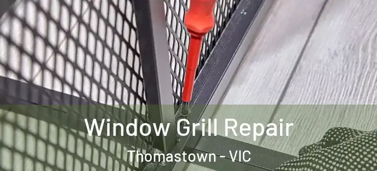 Window Grill Repair Thomastown - VIC
