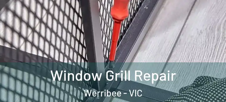 Window Grill Repair Werribee - VIC