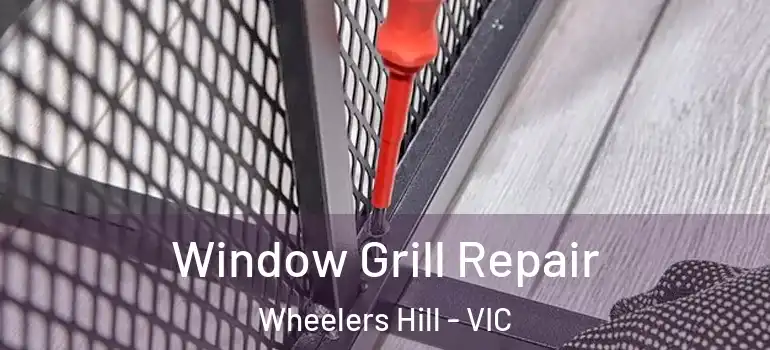  Window Grill Repair Wheelers Hill - VIC