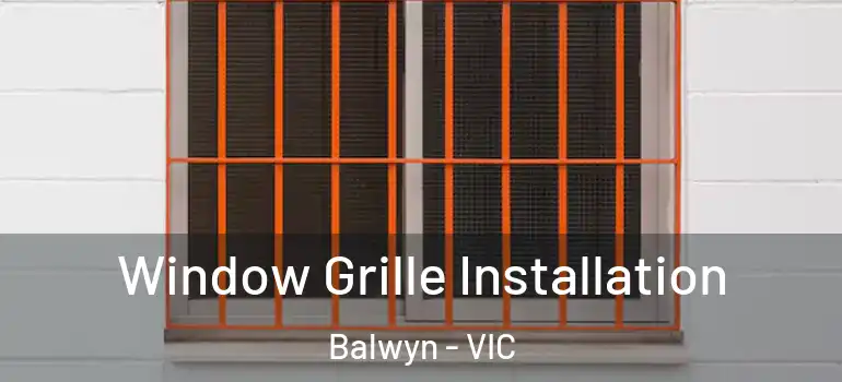 Window Grille Installation Balwyn - VIC