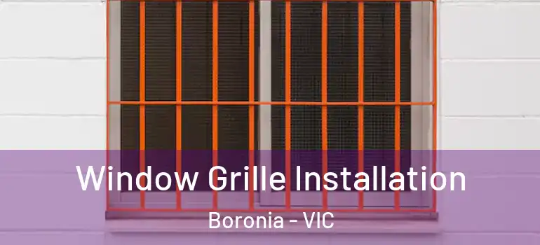 Window Grille Installation Boronia - VIC
