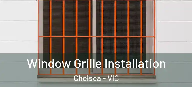 Window Grille Installation Chelsea - VIC