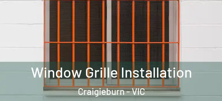  Window Grille Installation Craigieburn - VIC