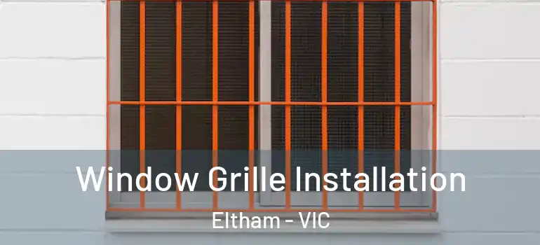 Window Grille Installation Eltham - VIC