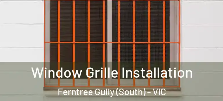 Window Grille Installation Ferntree Gully (South) - VIC