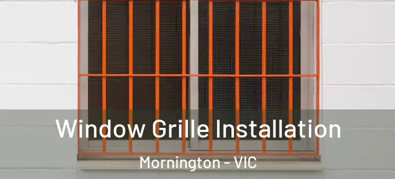 Window Grille Installation Mornington - VIC