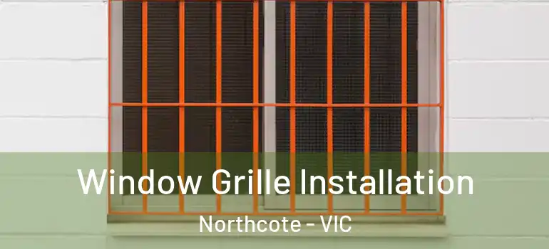 Window Grille Installation Northcote - VIC
