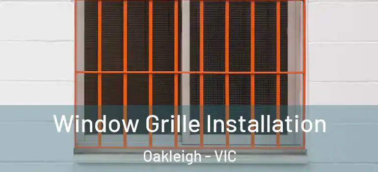 Window Grille Installation Oakleigh - VIC