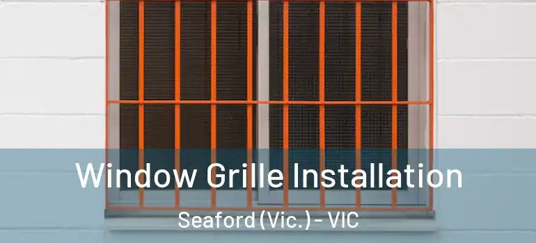Window Grille Installation Seaford (Vic.) - VIC