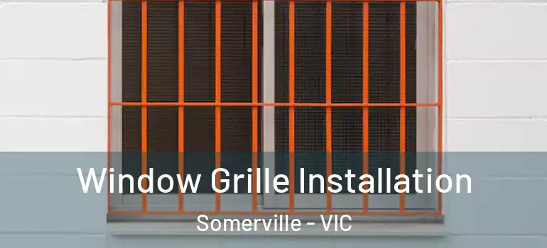  Window Grille Installation Somerville - VIC