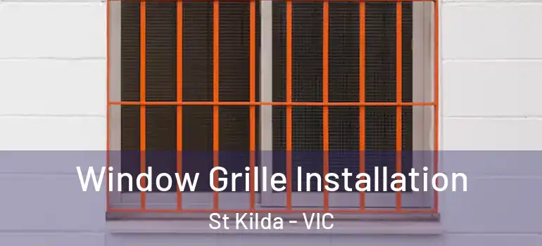 Window Grille Installation St Kilda - VIC