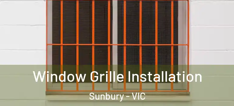 Window Grille Installation Sunbury - VIC