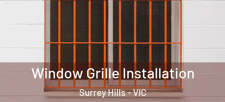 Window Grille Installation Surrey Hills - VIC