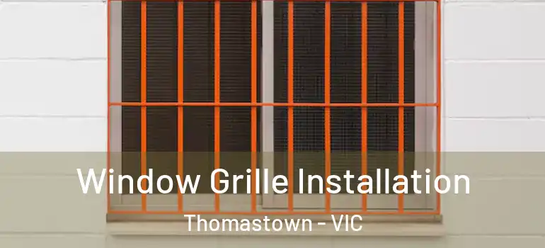 Window Grille Installation Thomastown - VIC