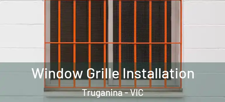 Window Grille Installation Truganina - VIC