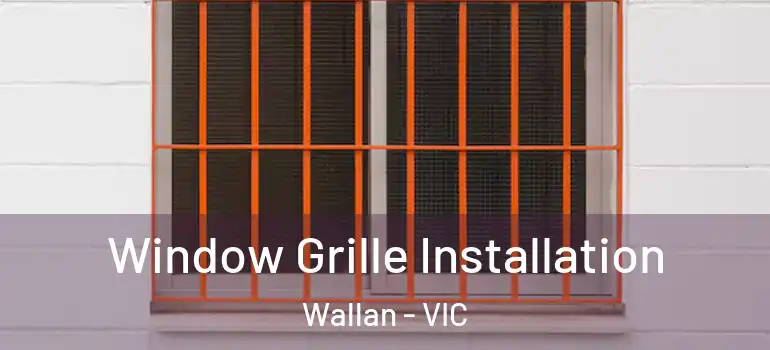 Window Grille Installation Wallan - VIC