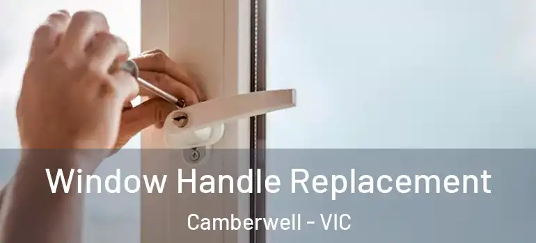  Window Handle Replacement Camberwell - VIC