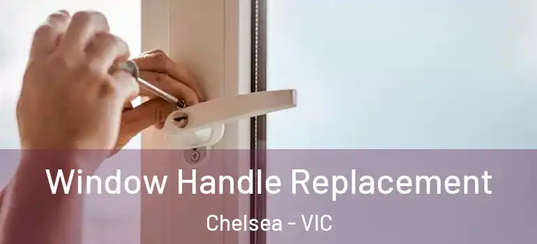  Window Handle Replacement Chelsea - VIC