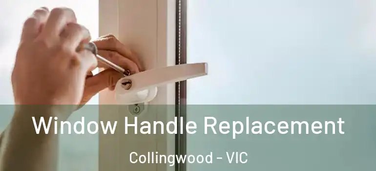 Window Handle Replacement Collingwood - VIC