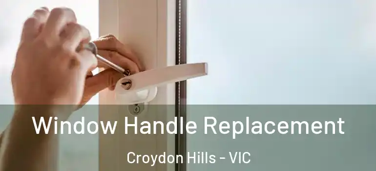  Window Handle Replacement Croydon Hills - VIC