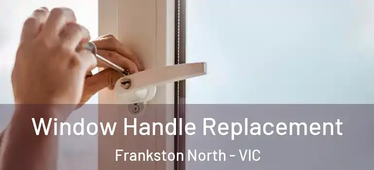 Window Handle Replacement Frankston North - VIC