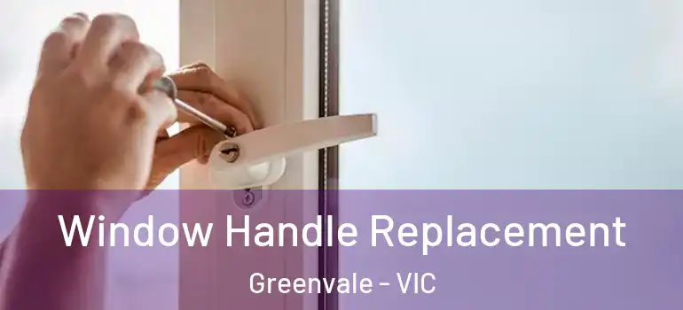 Window Handle Replacement Greenvale - VIC