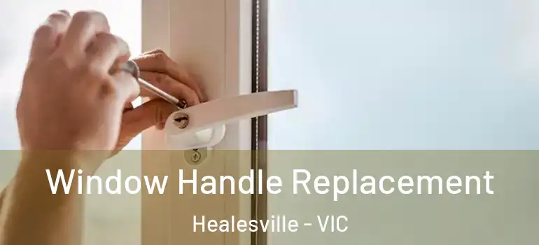  Window Handle Replacement Healesville - VIC