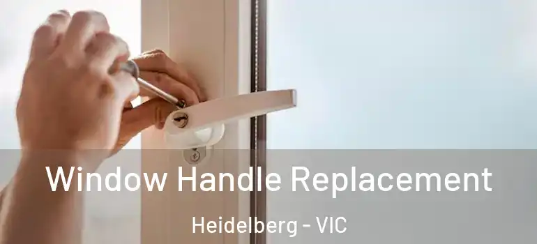 Window Handle Replacement Heidelberg - VIC