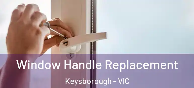 Window Handle Replacement Keysborough - VIC