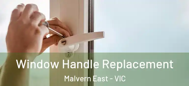 Window Handle Replacement Malvern East - VIC