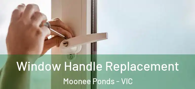 Window Handle Replacement Moonee Ponds - VIC