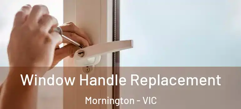  Window Handle Replacement Mornington - VIC