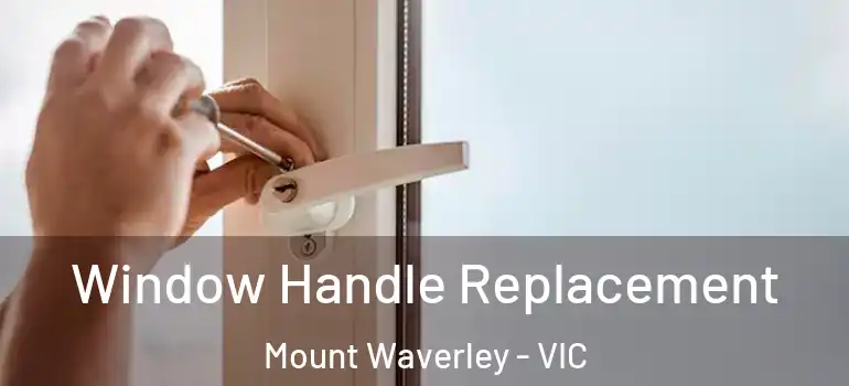  Window Handle Replacement Mount Waverley - VIC
