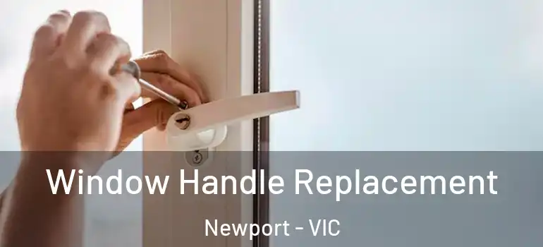 Window Handle Replacement Newport - VIC
