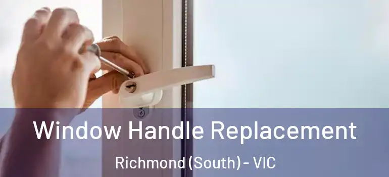  Window Handle Replacement Richmond (South) - VIC