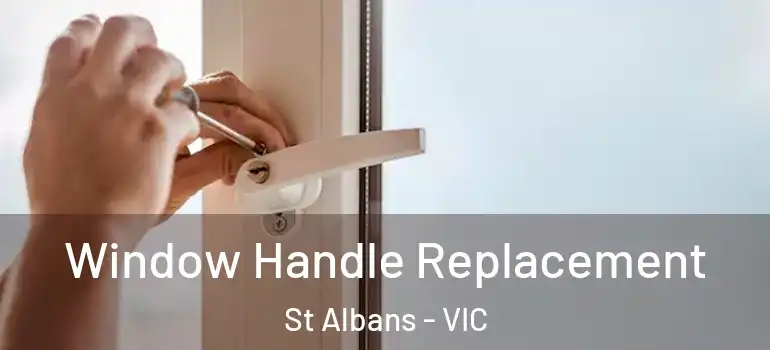 Window Handle Replacement St Albans - VIC