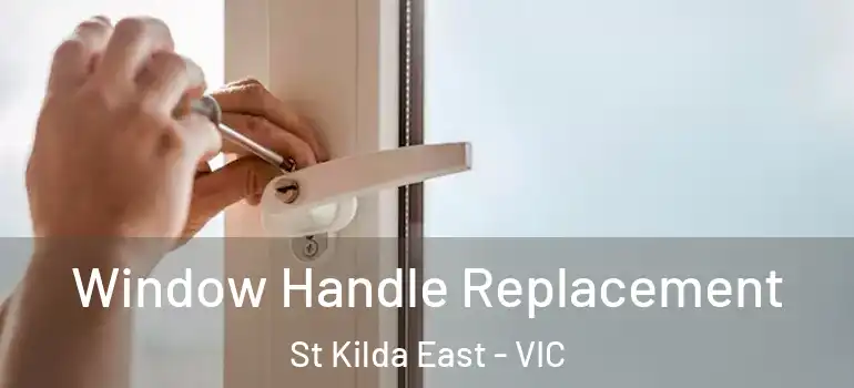 Window Handle Replacement St Kilda East - VIC