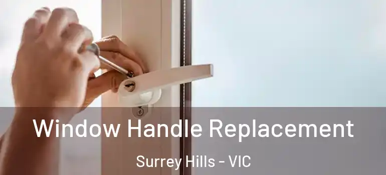 Window Handle Replacement Surrey Hills - VIC