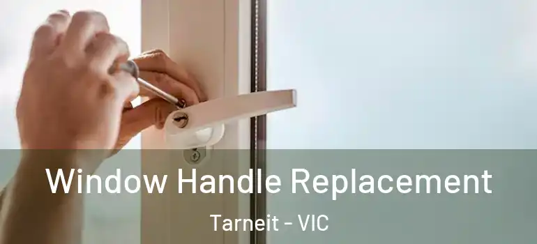  Window Handle Replacement Tarneit - VIC