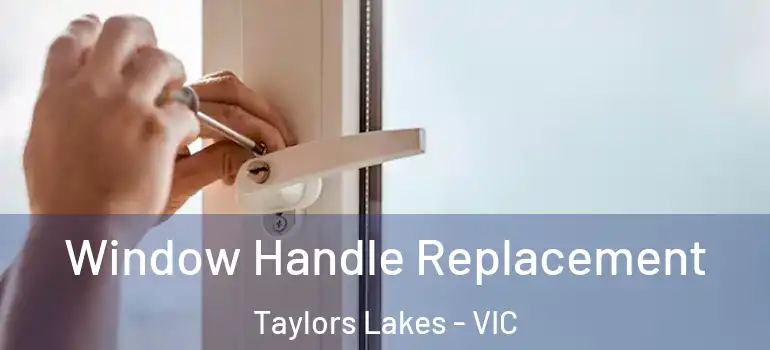 Window Handle Replacement Taylors Lakes - VIC