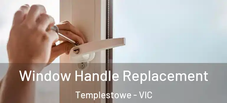 Window Handle Replacement Templestowe - VIC