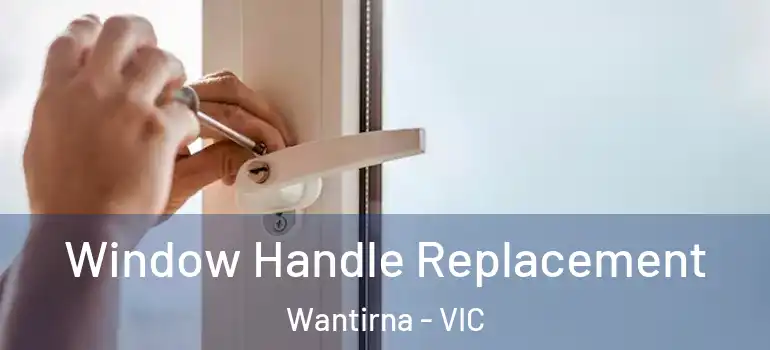  Window Handle Replacement Wantirna - VIC