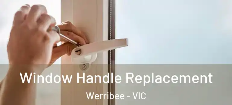 Window Handle Replacement Werribee - VIC