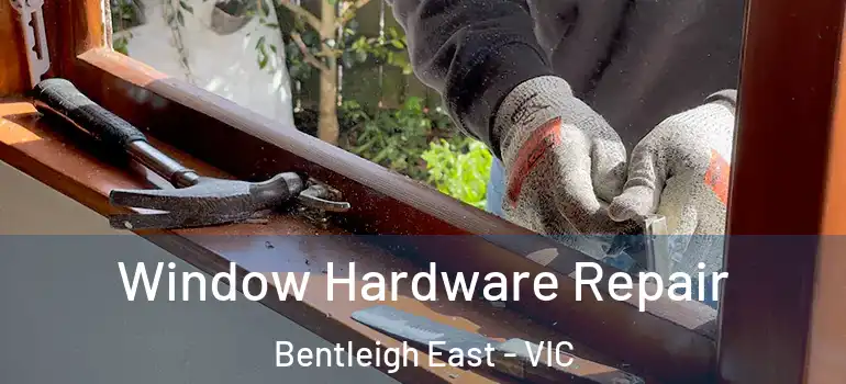 Window Hardware Repair Bentleigh East - VIC
