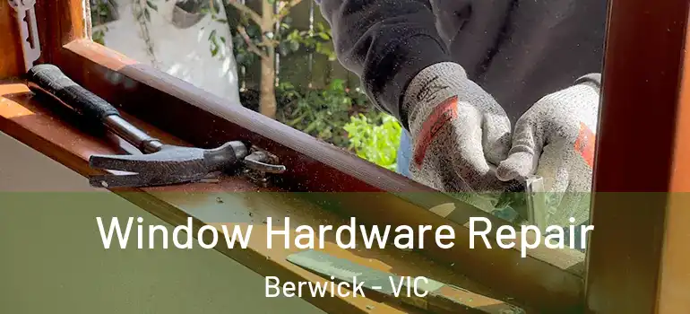  Window Hardware Repair Berwick - VIC