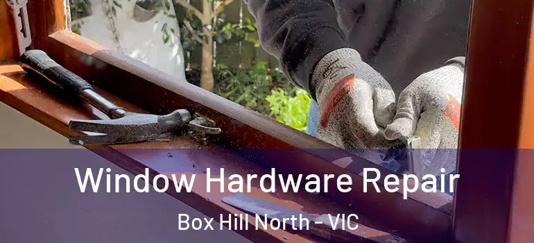 Window Hardware Repair Box Hill North - VIC