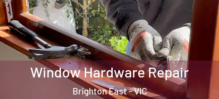 Window Hardware Repair Brighton East - VIC