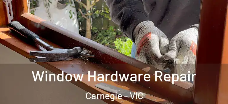 Window Hardware Repair Carnegie - VIC
